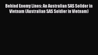 Read Books Behind Enemy Lines: An Australian SAS Solider in Vietnam (Australian SAS Soldier
