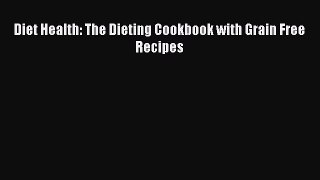 Read Diet Health: The Dieting Cookbook with Grain Free Recipes Ebook Free