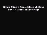 Read Books Militaria: A Study of German Helmets & Uniforms 1729-1918 (Schiffer Military History)