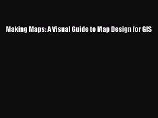 Read Making Maps: A Visual Guide to Map Design for GIS Ebook Free