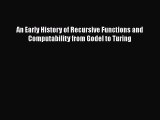 Download An Early History of Recursive Functions and Computability from Godel to Turing Ebook