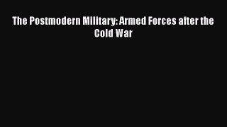 Download Books The Postmodern Military: Armed Forces after the Cold War E-Book Download