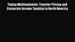 Read Taxing Multinationals: Transfer Pricing and Corporate Income Taxation in North America