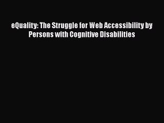 Скачать видео: Read eQuality: The Struggle for Web Accessibility by Persons with Cognitive Disabilities Ebook