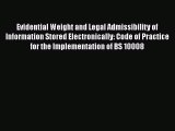 Read Evidential Weight and Legal Admissibility of Information Stored Electronically: Code of