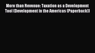 Read More than Revenue: Taxation as a Development Tool (Development in the Americas (Paperback))