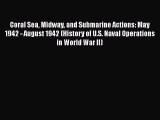 Read Books Coral Sea Midway and Submarine Actions: May 1942 - August 1942 (History of U.S.