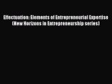 Read Effectuation: Elements of Entrepreneurial Expertise (New Horizons in Entrepreneurship