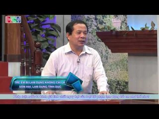 Trẻ em bị lạm dụng không chỉ là xâm hại tình dục - TS. Trương Văn Vỹ | ĐTMN 260416