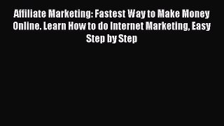 Read Affiliate Marketing: Fastest Way to Make Money Online. Learn How to do Internet Marketing