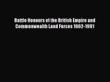 Download Books Battle Honours of the British Empire and Commonwealth Land Forces 1662-1991