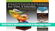 Download Photographing Arts, Crafts   Collectibles: Take Great Digital Photos for Portfolios,