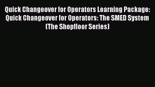 Read Quick Changeover for Operators Learning Package: Quick Changeover for Operators: The SMED