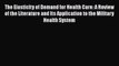 Read Books The Elasticity of Demand for Health Care: A Review of the Literature and Its Application