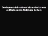 Read Developments in Healthcare Information Systems and Technologies: Models and Methods Ebook