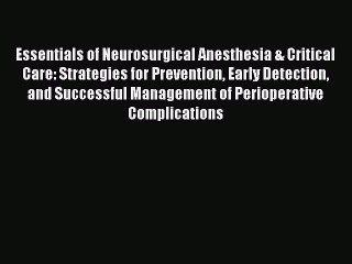 Download Essentials of Neurosurgical Anesthesia & Critical Care: Strategies for Prevention