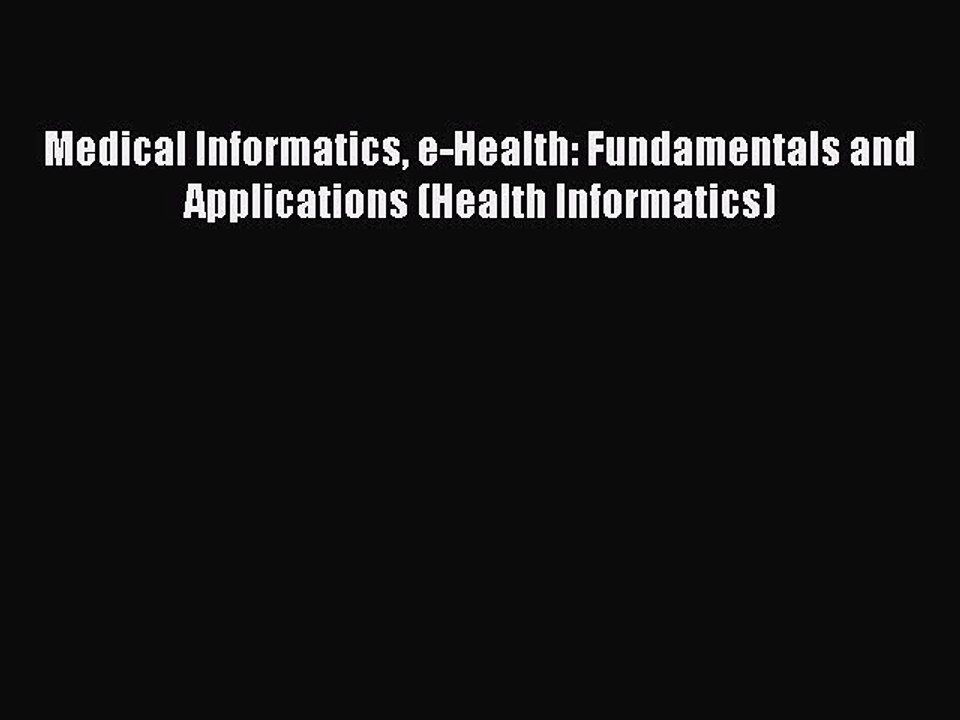 Download Medical Informatics e-Health: Fundamentals and Applications (Health Informatics) Ebook