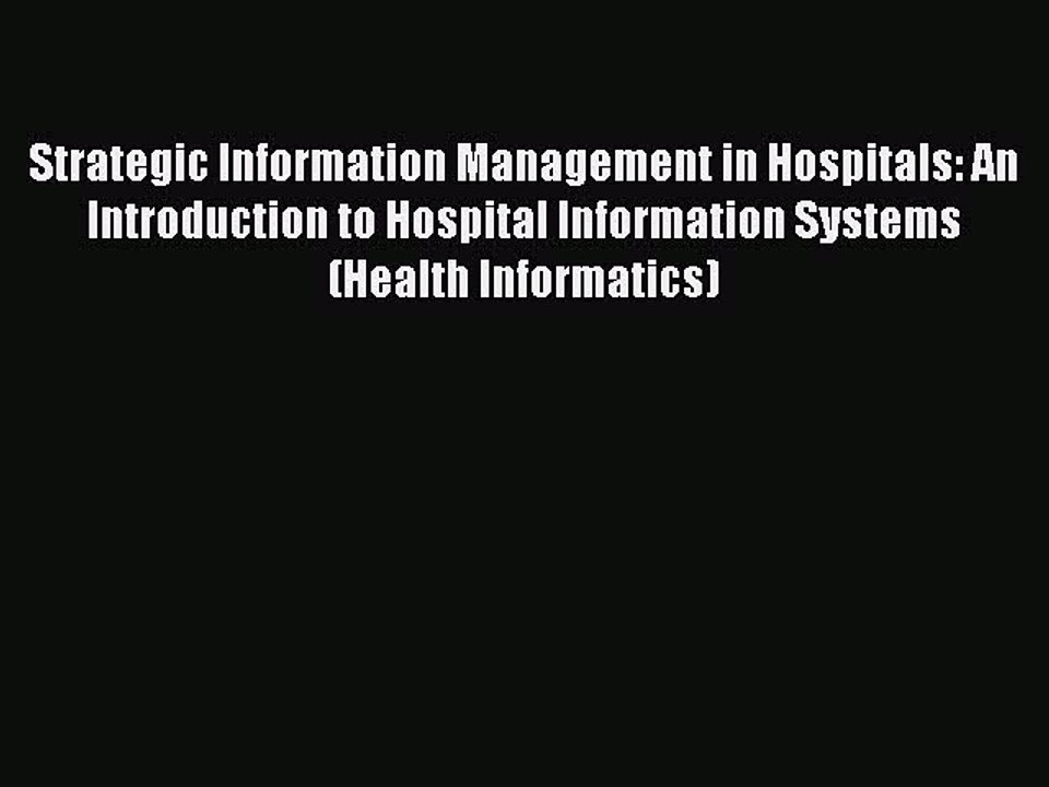 Read Strategic Information Management in Hospitals: An Introduction to Hospital Information