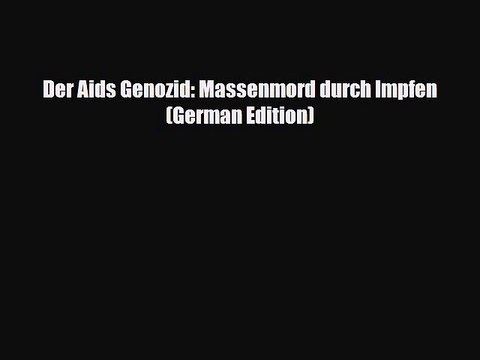 Read Der Aids Genozid: Massenmord durch Impfen (German Edition) PDF Online