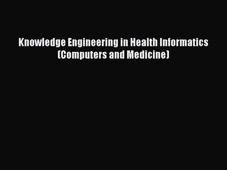 Read Knowledge Engineering in Health Informatics (Computers and Medicine) Ebook Free