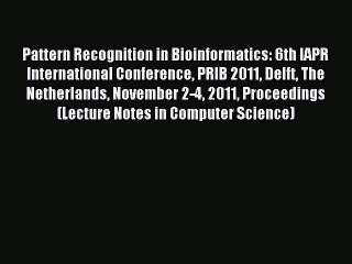 Read Pattern Recognition in Bioinformatics: 6th IAPR International Conference PRIB 2011 Delft