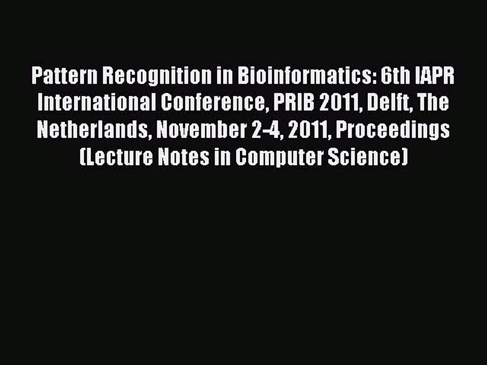 Read Pattern Recognition in Bioinformatics: 6th IAPR International Conference PRIB 2011 Delft