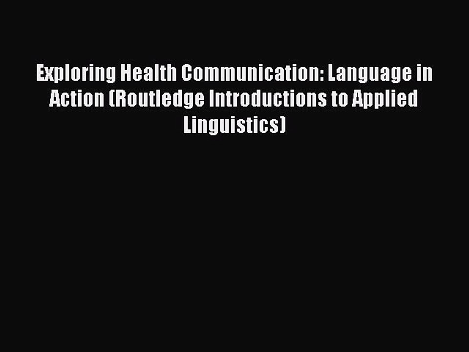 Read Exploring Health Communication: Language in Action (Routledge Introductions to Applied