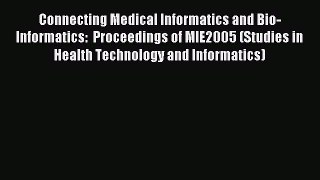 Read Connecting Medical Informatics and Bio-Informatics:  Proceedings of MIE2005 (Studies in