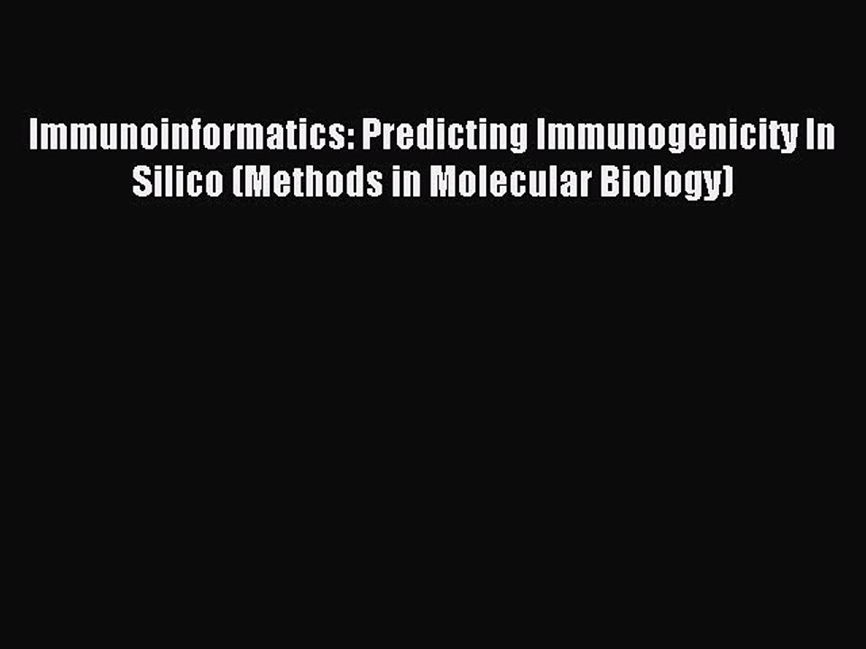 Read Immunoinformatics: Predicting Immunogenicity In Silico (Methods in Molecular Biology)