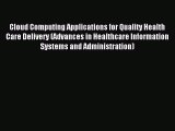 Read Cloud Computing Applications for Quality Health Care Delivery (Advances in Healthcare