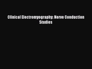 Download Clinical Electromyography: Nerve Conduction Studies Ebook Online