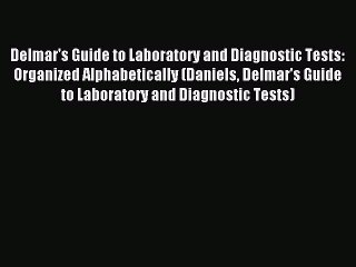 Download Delmar's Guide to Laboratory and Diagnostic Tests: Organized Alphabetically (Daniels