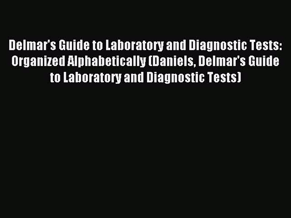 Download Delmar's Guide to Laboratory and Diagnostic Tests: Organized Alphabetically (Daniels