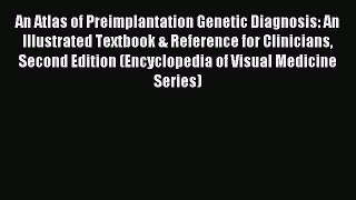 Read An Atlas of Preimplantation Genetic Diagnosis: An Illustrated Textbook & Reference for