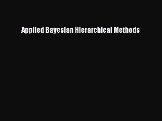 Read Applied Bayesian Hierarchical Methods Ebook Free