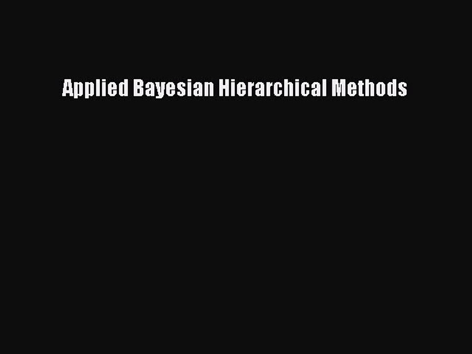Read Applied Bayesian Hierarchical Methods Ebook Free