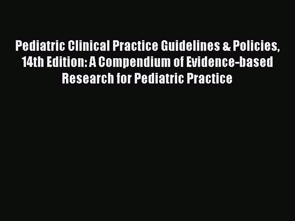 Read Pediatric Clinical Practice Guidelines & Policies 14th Edition: A Compendium of Evidence-based