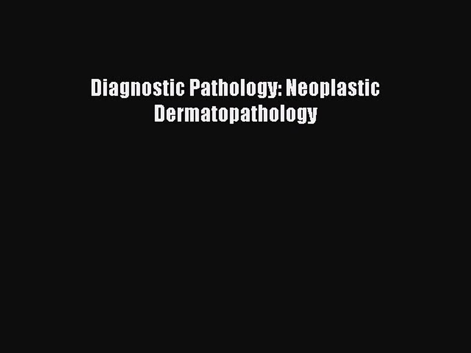 Download Diagnostic Pathology: Neoplastic Dermatopathology PDF Online