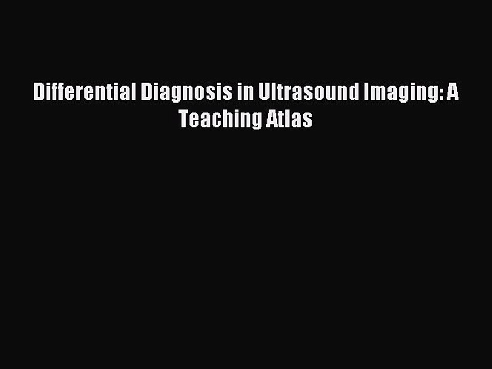 Read Differential Diagnosis in Ultrasound Imaging: A Teaching Atlas Ebook Free
