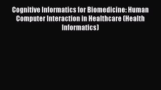 Read Cognitive Informatics for Biomedicine: Human Computer Interaction in Healthcare (Health