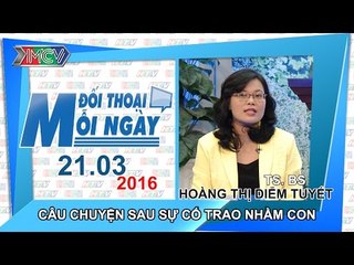 Câu chuyện sau sự cố trao nhầm con - TS.BS. Hoàng Thị Diễm Tuyết | ĐTMN 210316