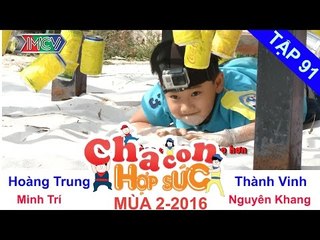 CHA CON HỢP SỨC - Tập 91 | Khi Cha bó tay với các thử thách khó khăn | 02/04/2016