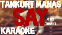 Tankurt Manas - Say ( O Ses Türkiye ) Karaoke
