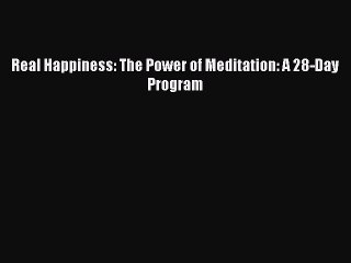 Read Real Happiness: The Power of Meditation: A 28-Day Program Ebook Free