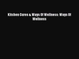 Read Kitchen Cures & Ways Of Wellness: Ways Of Wellness Ebook Free