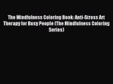 Read The Mindfulness Coloring Book: Anti-Stress Art Therapy for Busy People (The Mindfulness