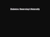 Read Diabetes: Reversing it Naturally Ebook Free