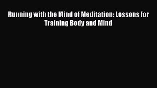 Read Running with the Mind of Meditation: Lessons for Training Body and Mind PDF Free