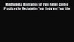 Read Mindfulness Meditation for Pain Relief: Guided Practices for Reclaiming Your Body and