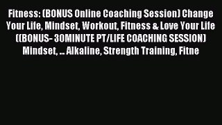 Read Fitness: (BONUS Online Coaching Session) Change Your Life Mindset Workout Fitness & Love